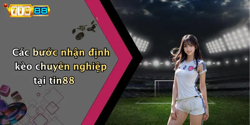 Nhận Định Kèo: Chuyên Gia Phân Tích Tỷ Lệ Chính Xác TIN88
