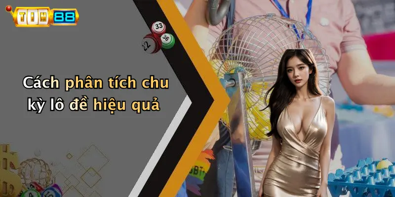 Chu Kỳ Lô Đề: Chốt Chuẩn Nhờ Góc Nhìn Chuyên Gia TIN88