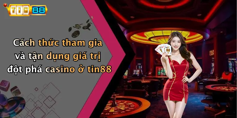 Đột Phá Casino: Trải Nghiệm Giải Trí Đỉnh Cao Tại TIN88