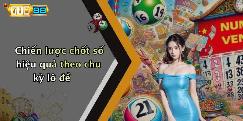 Chu Kỳ Lô Đề: Chốt Chuẩn Nhờ Góc Nhìn Chuyên Gia TIN88