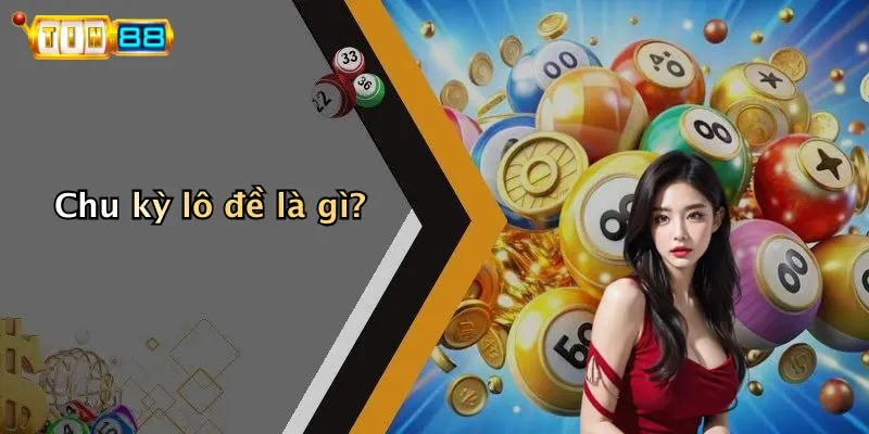 Chu Kỳ Lô Đề: Chốt Chuẩn Nhờ Góc Nhìn Chuyên Gia TIN88