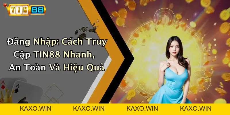 Đăng Nhập: Cách Truy Cập TIN88 Nhanh, An Toàn Và Hiệu Quả