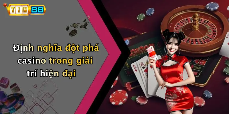 Đột Phá Casino: Trải Nghiệm Giải Trí Đỉnh Cao Tại TIN88
