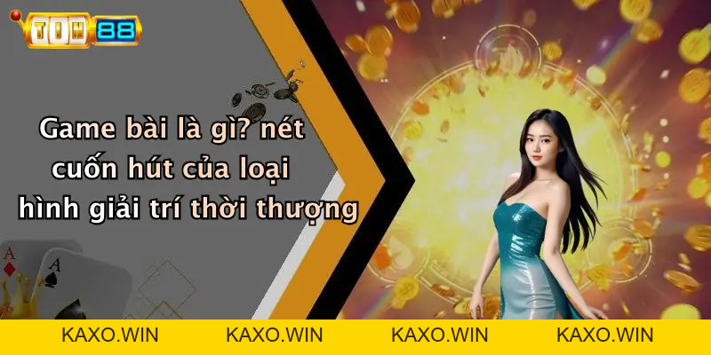 Game Bài: Cổng Giải Trí Đỉnh Cao Cho Người Đam Mê TIN88