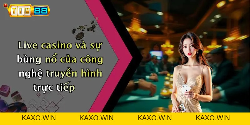 Live Casino: Khám Phá Không Gian Cá Cược Đỉnh Cao TIN88