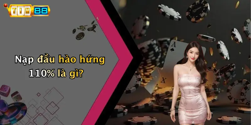 Nạp Đầu Hào Hứng 110%: Nhận Thưởng Cực Chất Tại TIN88 Ngay!